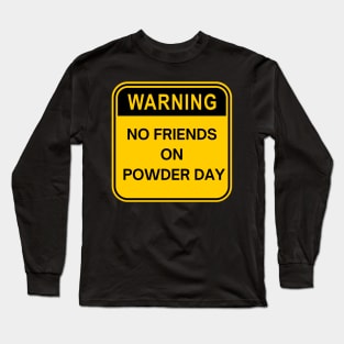 no friends on powder day Long Sleeve T-Shirt